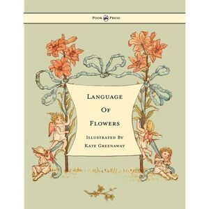 Language of Flowers - Illustrated by Kate Greenaway -- Kate Greenaway